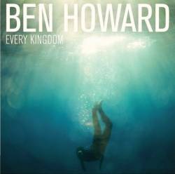 Ben Howard : Every Kingdom